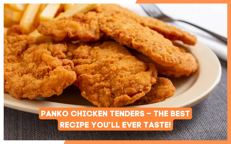 Panko Chicken Tenders - The Best Recipe You'll Ever Taste!
