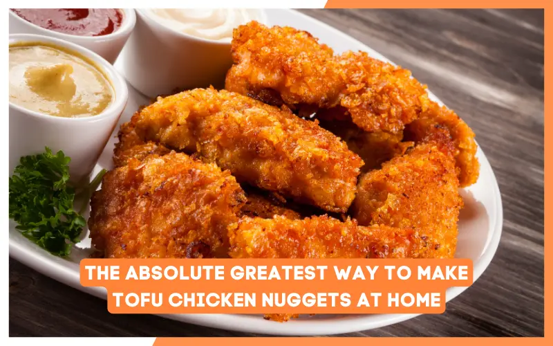 The Absolute Greatest Way To Make Tofu Chicken Nuggets At Home 1 The Absolute Greatest Way To Make Tofu Chicken Nuggets At Home