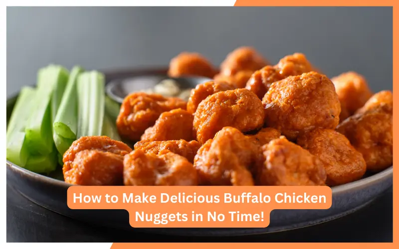 How to Make Delicious Buffalo Chicken Nuggets in No Time! 1 How to Make Delicious Buffalo Chicken Nuggets in No Time!