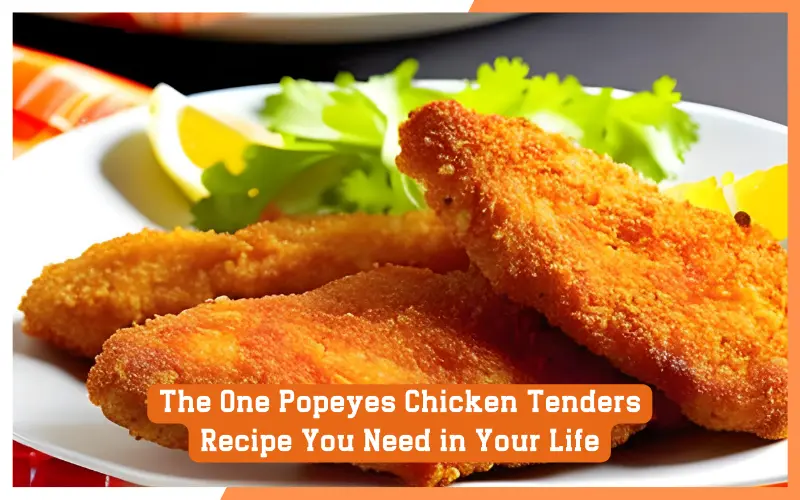 The One Popeyes Chicken Tenders Recipe You Need in Your Life