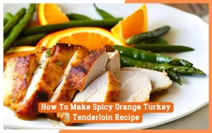 How To Make Spicy Orange Turkey Tenderloin Recipe