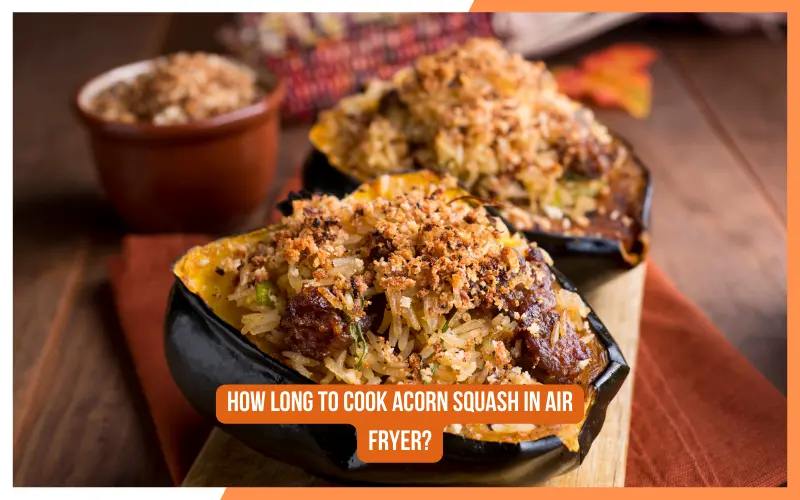 How Long to Cook Acorn Squash in Air Fryer?