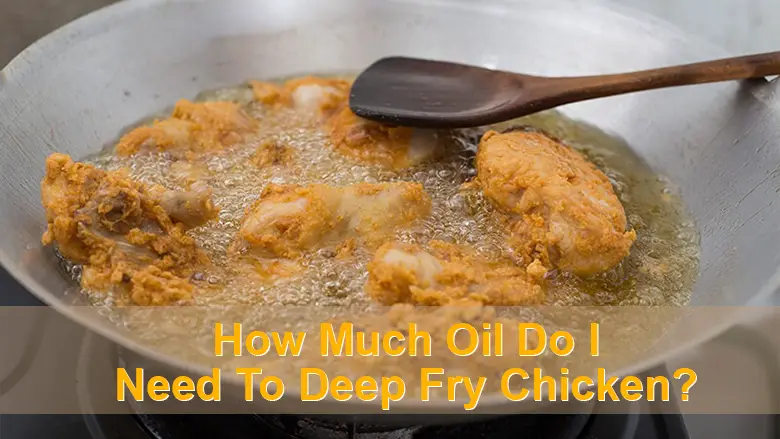 How Much Oil Do I Need To Deep Fry Chicken