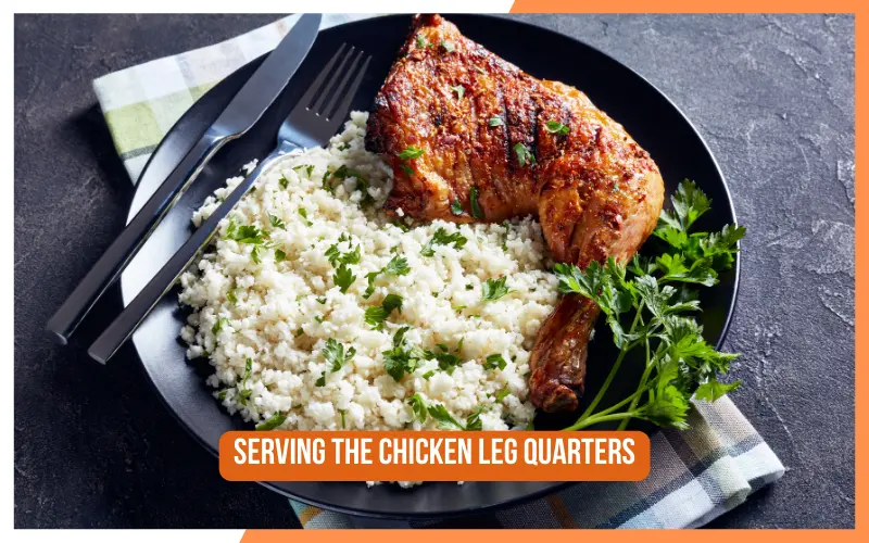 Serving the Chicken Leg Quarters