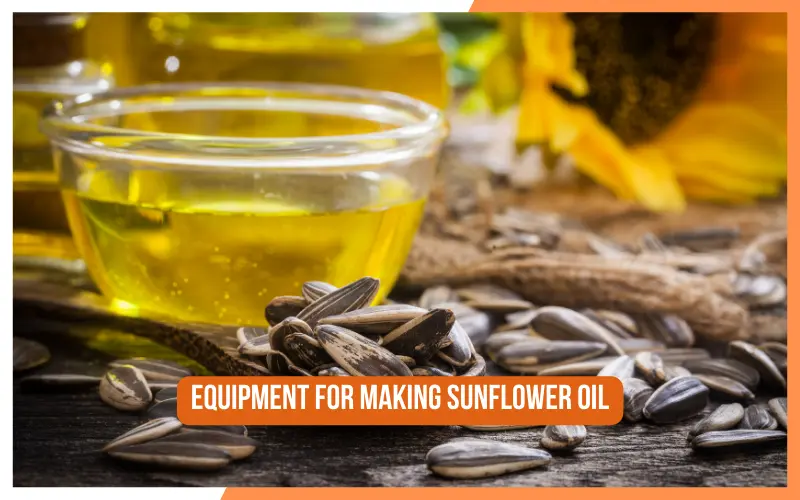 A Comprehensive Guide to Making Sunflower Oil on Your Own 5 Equipment For Making Sunflower Oil
