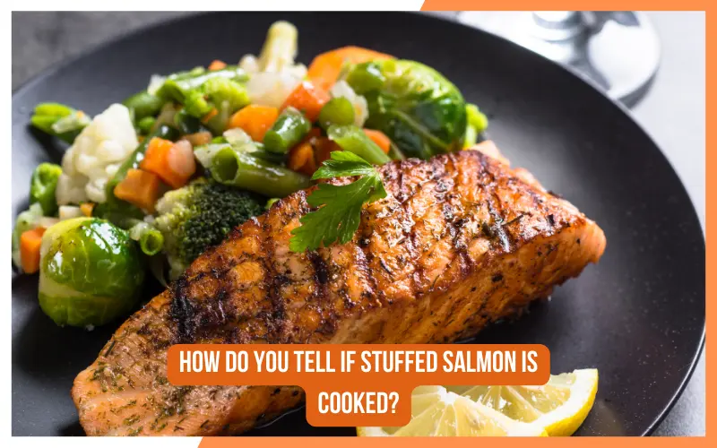 How Do You Tell If Stuffed Salmon Is Cooked?
