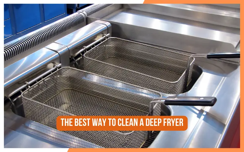 The Best Way to Clean a Deep Fryer