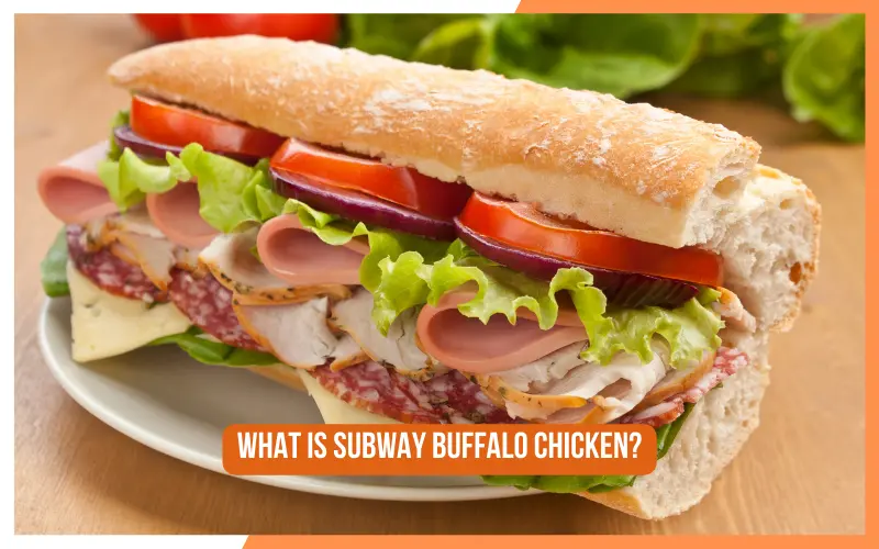 What Is Subway Buffalo Chicken?