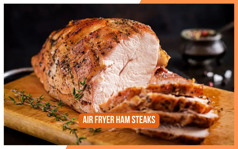 Air Fryer Ham Steaks