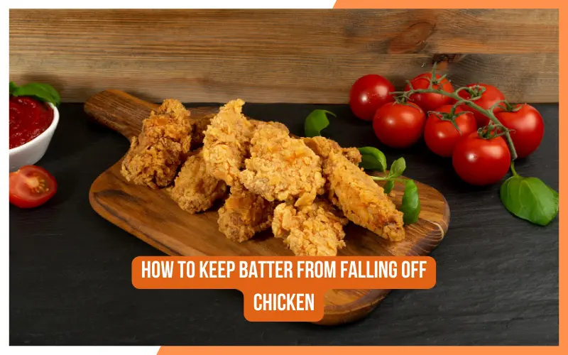 Get Crispy Chicken with Perfectly Coated Batter Every Time 5 How to Keep Batter from Falling Off Chicken