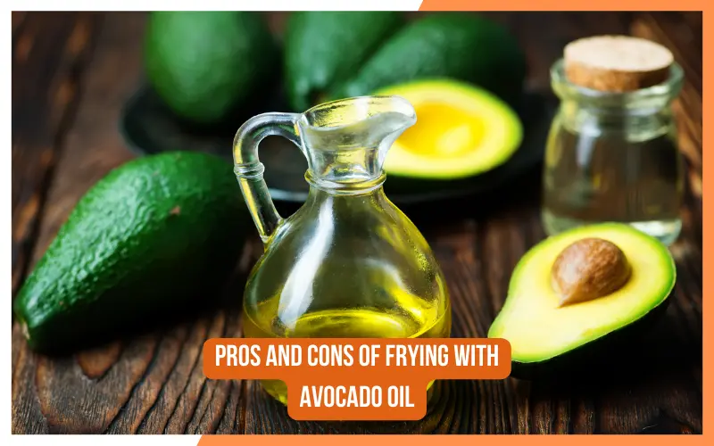 Pros and cons of frying with avocado oil