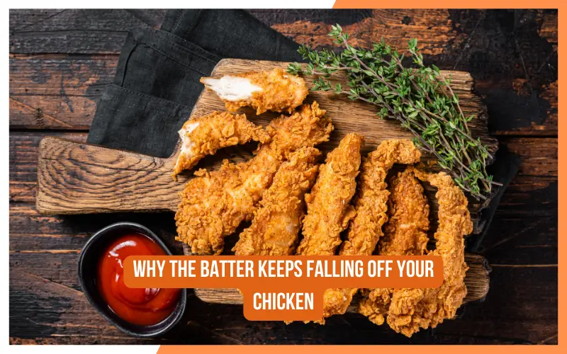 Get Crispy Chicken with Perfectly Coated Batter Every Time 3 Why The Batter Keeps Falling Off Your Chicken