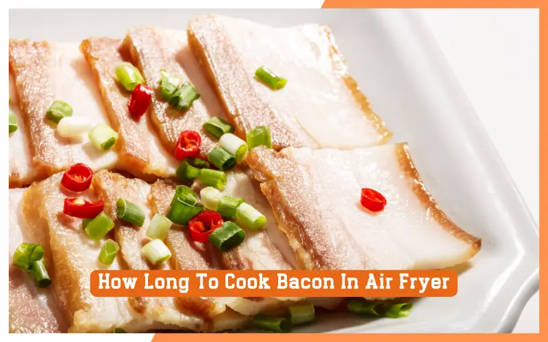 How Long To Cook Bacon In Air Fryer