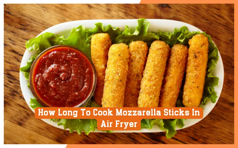 How Long To Cook Mozzarella Sticks In Air Fryer