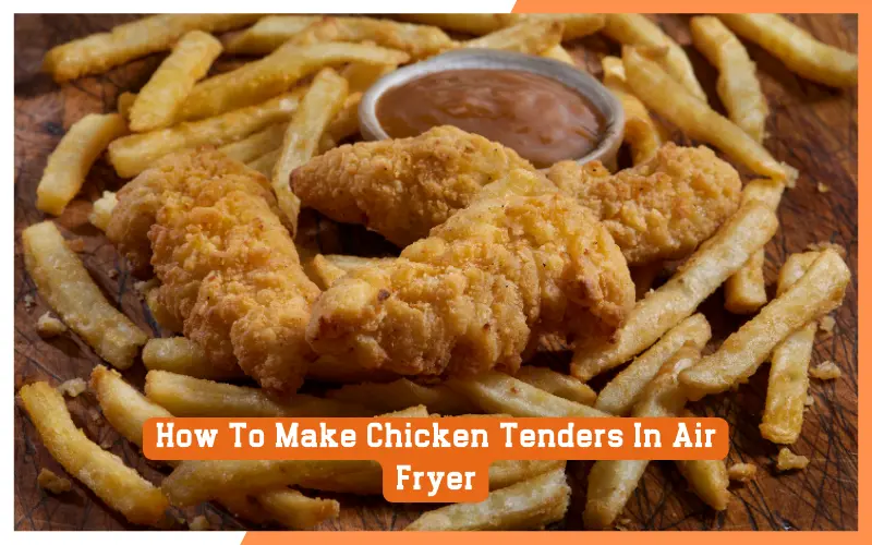 How To Make Chicken Tenders in Air Fryer