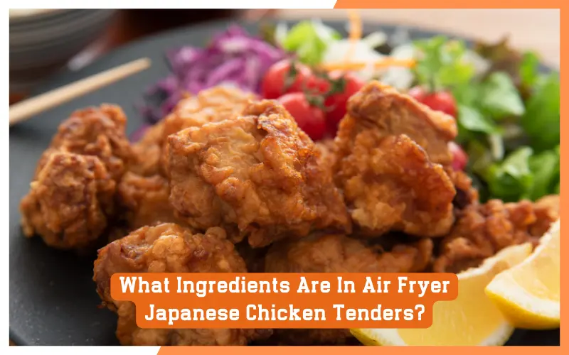 What Ingredients Are In Air Fryer Japanese Chicken Tenders What Ingredients Are In Air Fryer Japanese Chicken Tenders